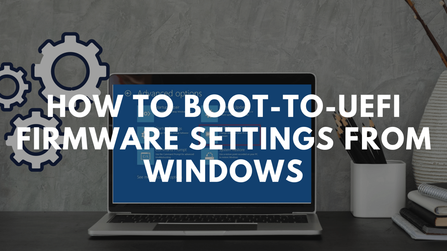 Wallpaper #57kc35IBJvJKYCmECgjQ163 How to Boot to Uefi Firmware Settings from Windows