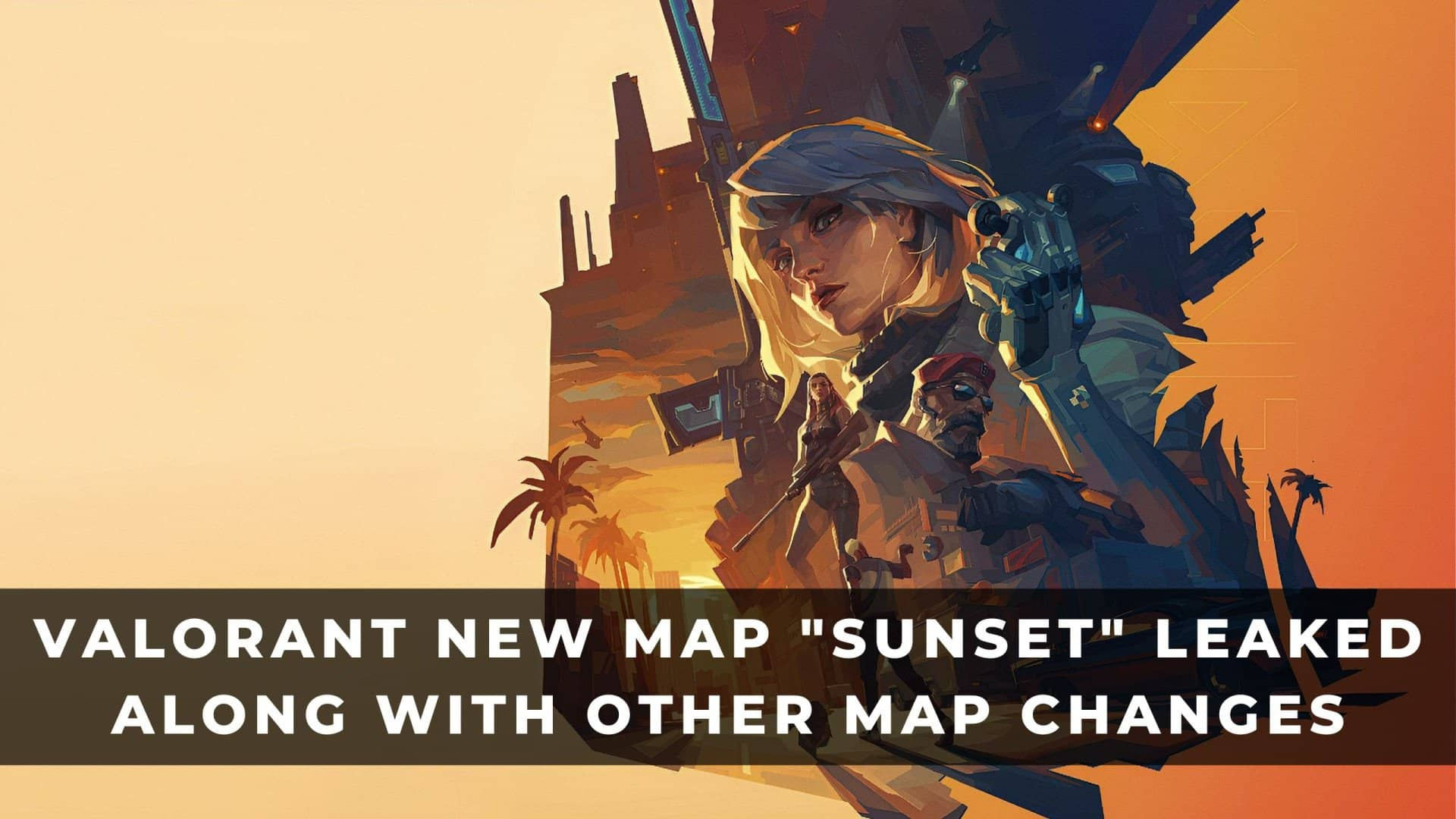 Wallpaper #4kVUjo4B7YBJg1BV0JzL58 Valorant New Map Sunset Leaked with Other Map Changes Keengamer