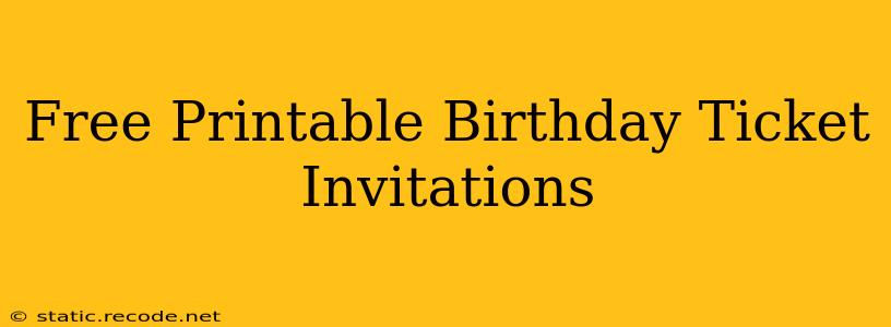 Wallpaper #tbne3ZIBJvJKYCmEsQLe292 Free Printable Birthday Ticket Invitations