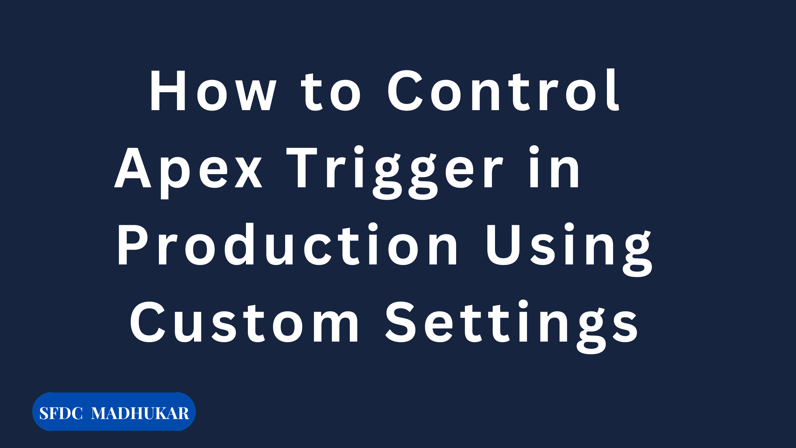Wallpaper #lp1ZZJcBkAG5jTCH9bBo153 How to Control Apex Trigger in Production Using Custom Settings Sfdc