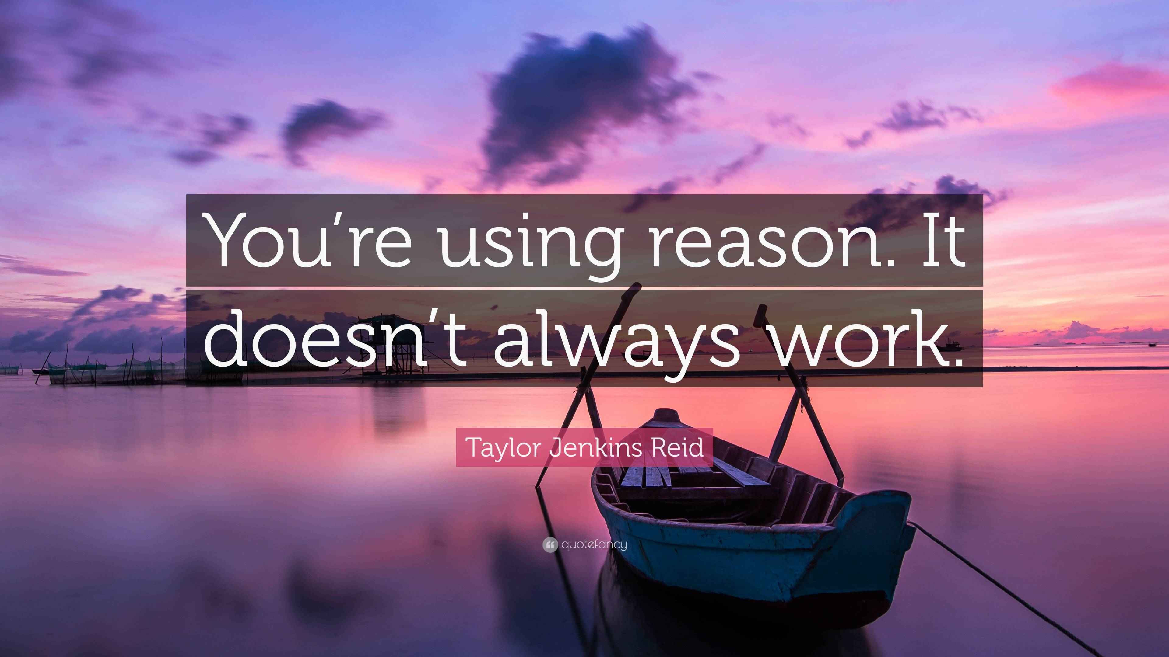 Wallpaper #CamiKZMBMYaX5LKBj9RO269 Taylor Jenkins Reid Quote Youre Using Reason It Doesnt Always Work