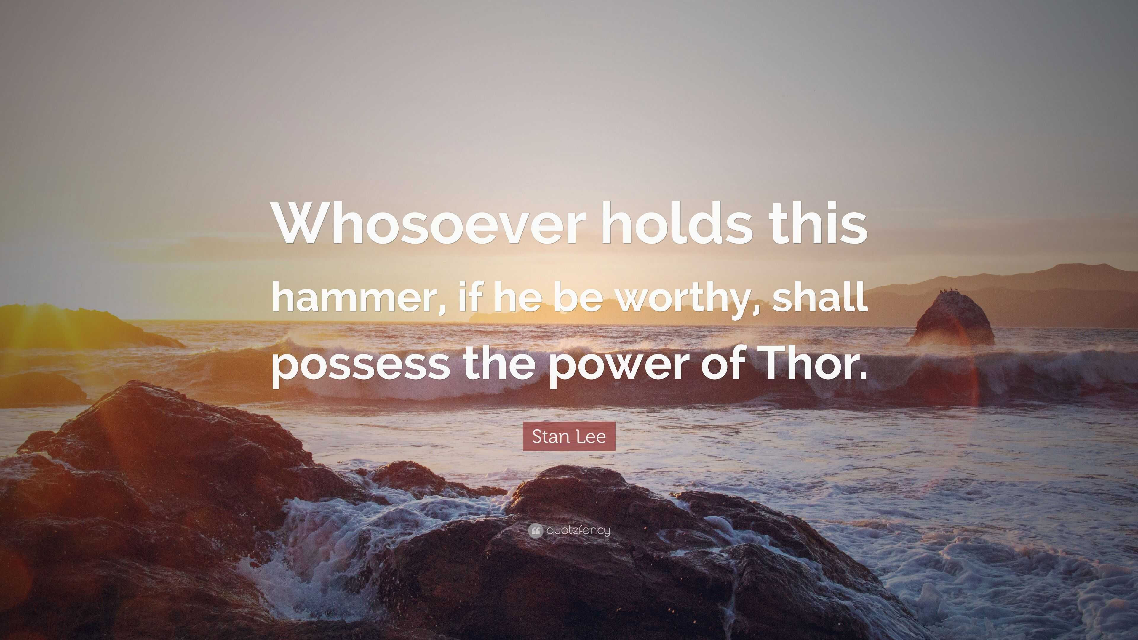 Wallpaper #UbicPpIBJvJKYCmEQctO32 Stan Lee Quote Whosoever Holds This Hammer if He Be Worthy Shall