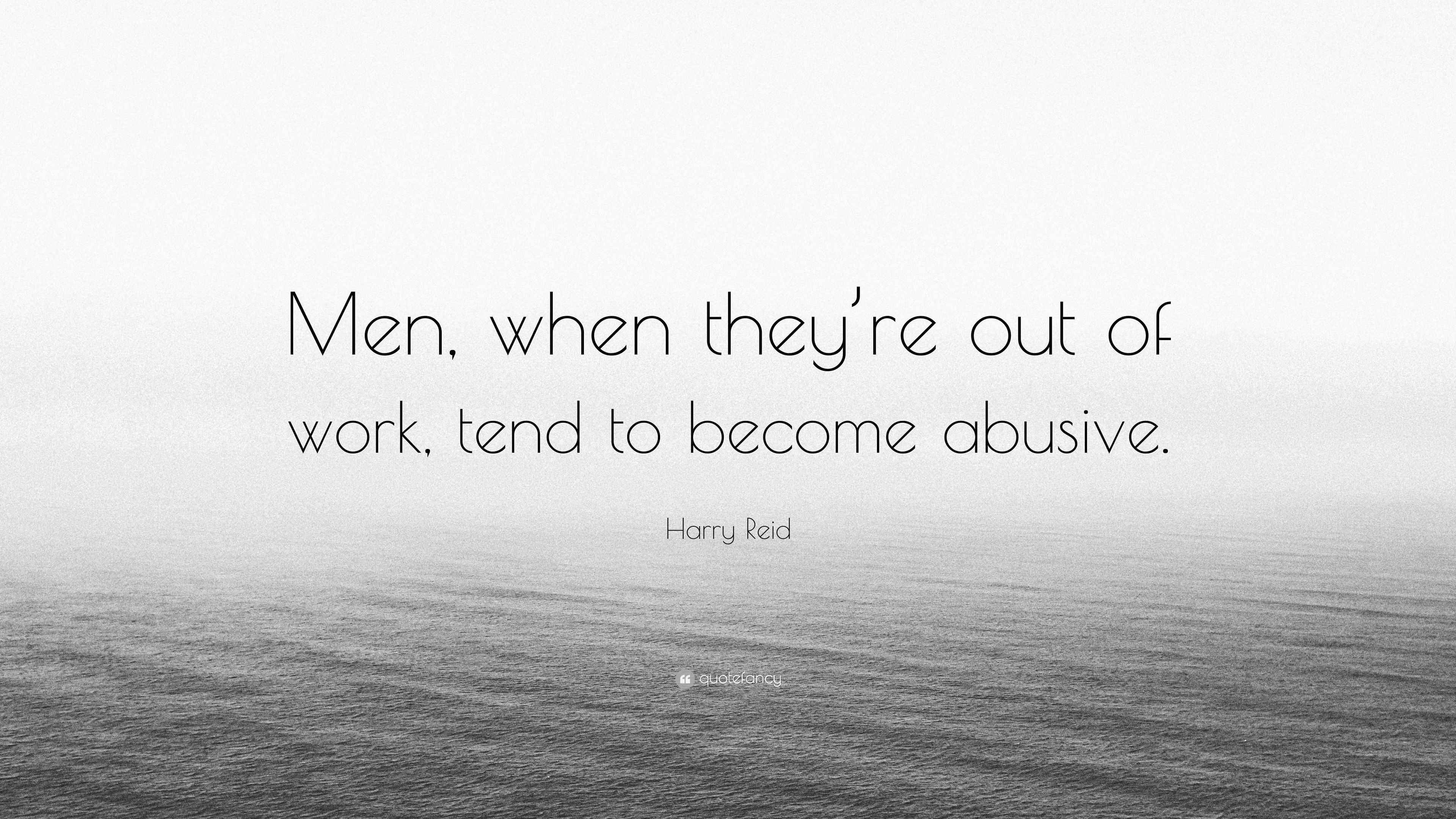Wallpaper #CamiKZMBMYaX5LKBj9RO268 Harry Reid Quote Men When Theyre Out of Work Tend to Become Abusive