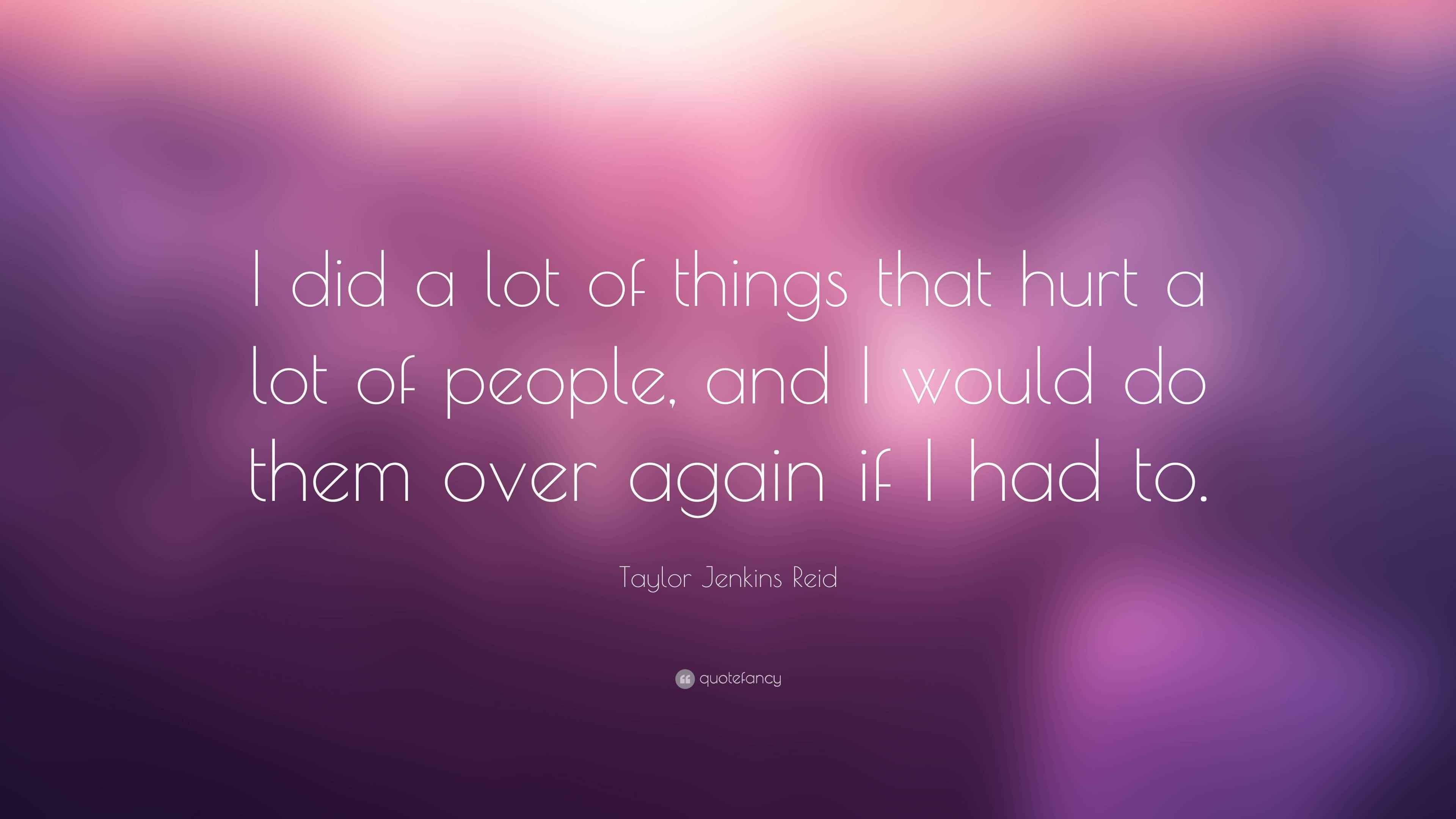 Wallpaper #CamiKZMBMYaX5LKBj9RO181 Taylor Jenkins Reid Quote I Did a Lot of Things That Hurt a Lot of