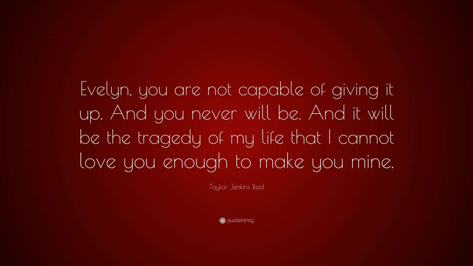 Wallpaper #CamiKZMBMYaX5LKBj9RO222 Taylor Jenkins Reid Quote Evelyn You Are Not Capable of Giving It Up