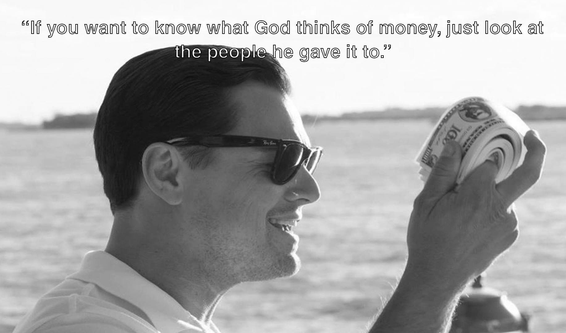 Wallpaper #GGcJ7ZIBSpphPi3-z1bZ275 If You Want to Know What God Thinks of Money Just Look at the People