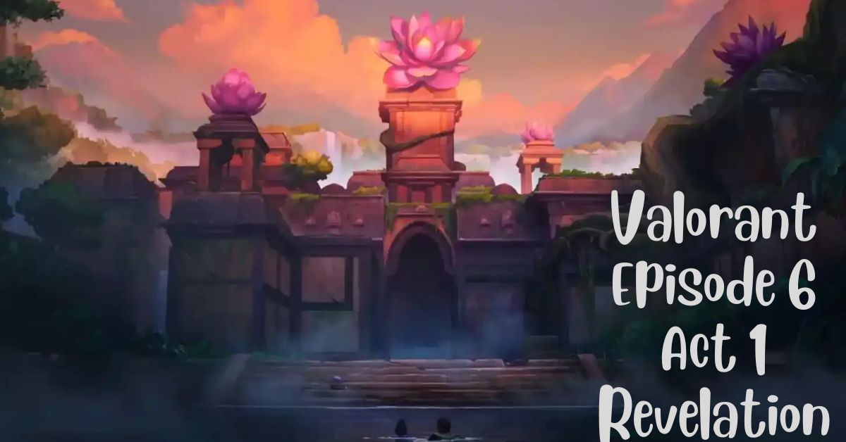 Wallpaper #5rjQ2JIBJvJKYCmEQOlH101 Valorant Episode 6 Act 1 Revelation Start Date New Skins Map