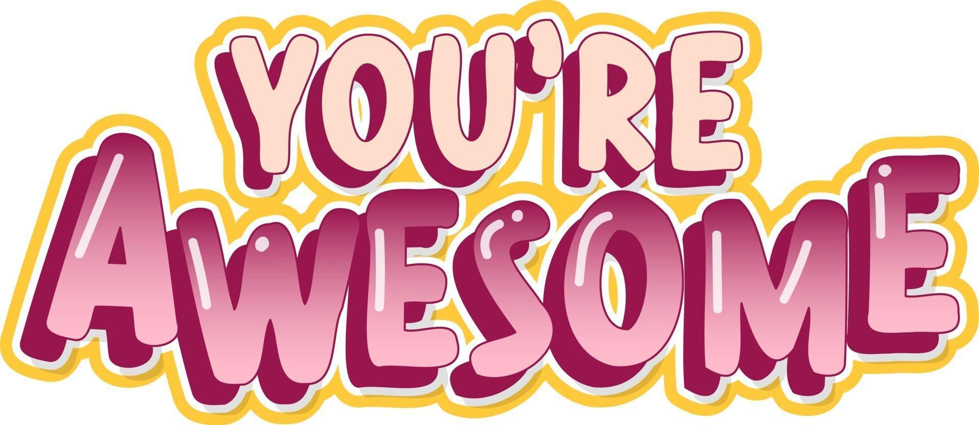 Wallpaper #nWdA85IBSpphPi3-JnTg77 You Are Awesome Font Cartoon Text 2699018 Vector Art at Vecteezy