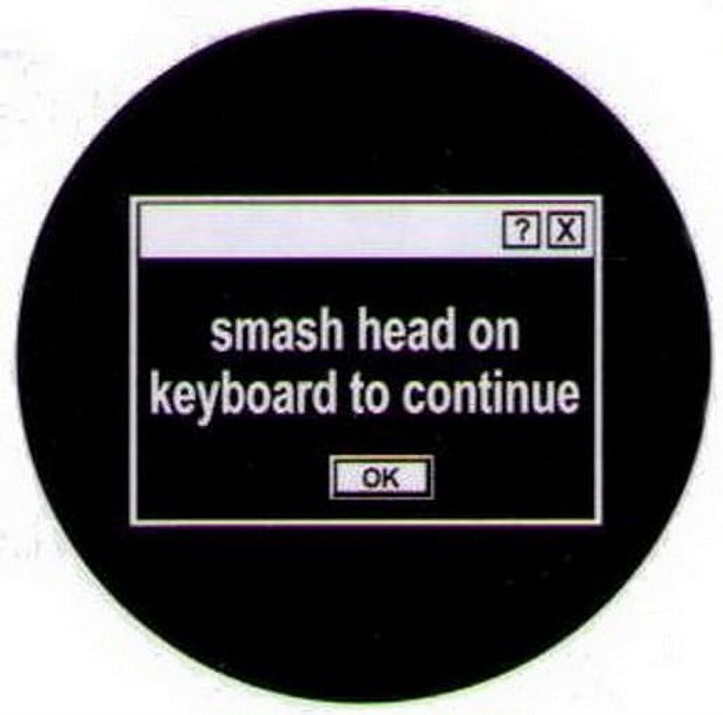 Wallpaper #p2fJ6JIBSpphPi3-wz7s28 Smash Head on Keyboard to Continue Button Gb1537 Walmartcom