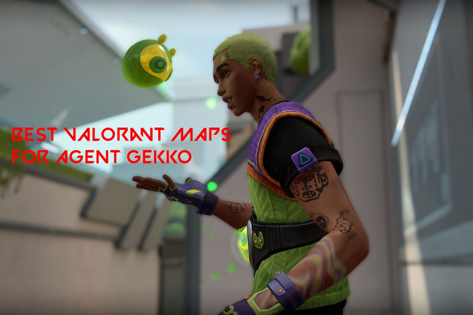 Wallpaper #rzvScZcBSWmA-tzpSpD7133 The 5 Best Maps for Gekko in Valorant
