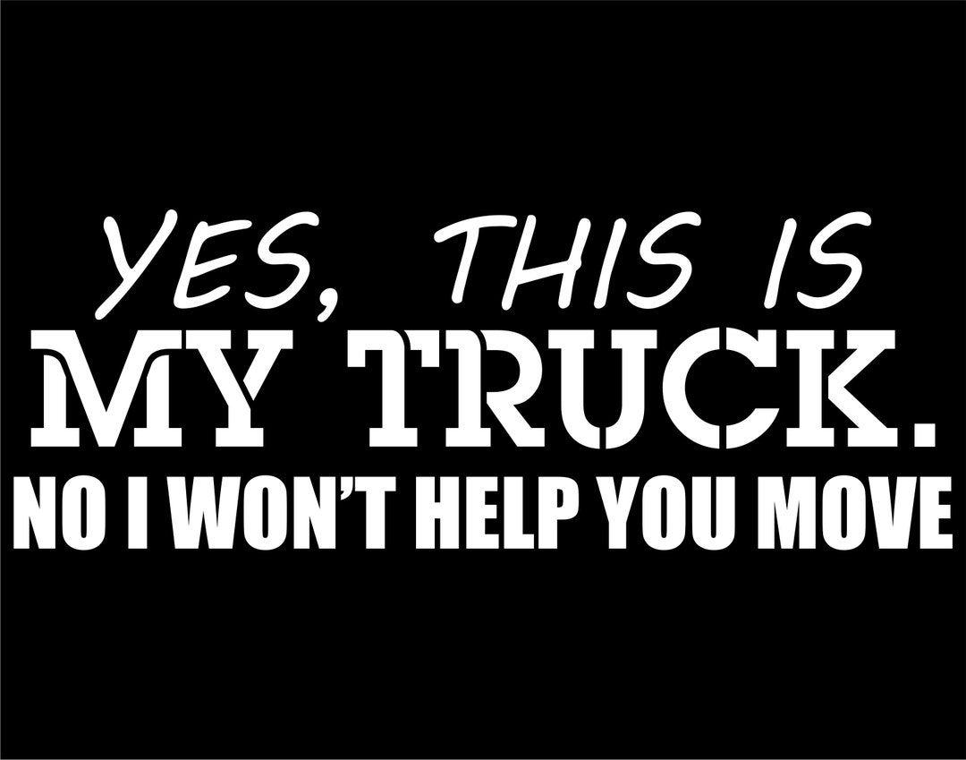 Wallpaper #QWcaCJMBSpphPi3-GMkr278 Yes This is My Truck No I Wont Help You Move Decal for Cars Window