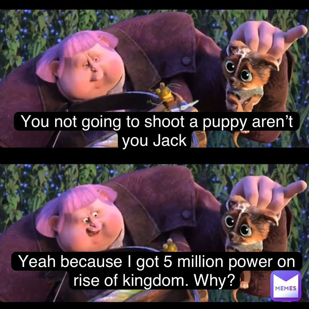 Wallpaper #ImfQBpMBSpphPi3-4cMa132 You Not Going to Shoot a Puppy Arent You Jack Yeah Because I Got 5