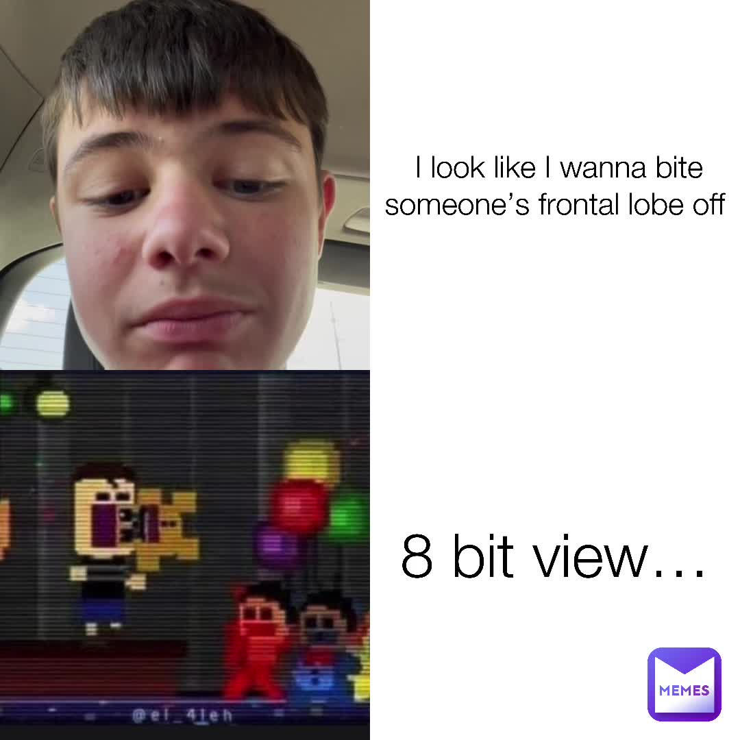 Wallpaper #5GjbFJMBSpphPi3-7QVM238 I Look Like I Wanna Bite Someones Frontal Lobe Off 8 Bit View